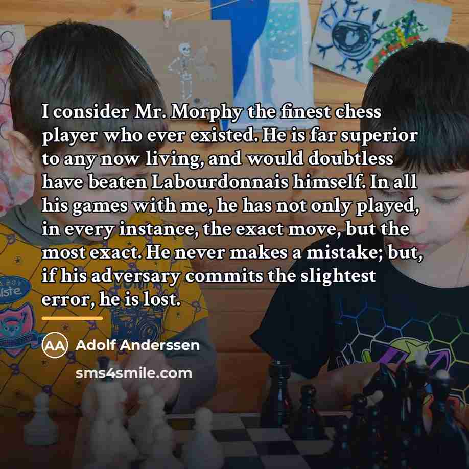 “I consider Mr. Morphy the finest chess player who ever…” quote by Adolf Anderssen