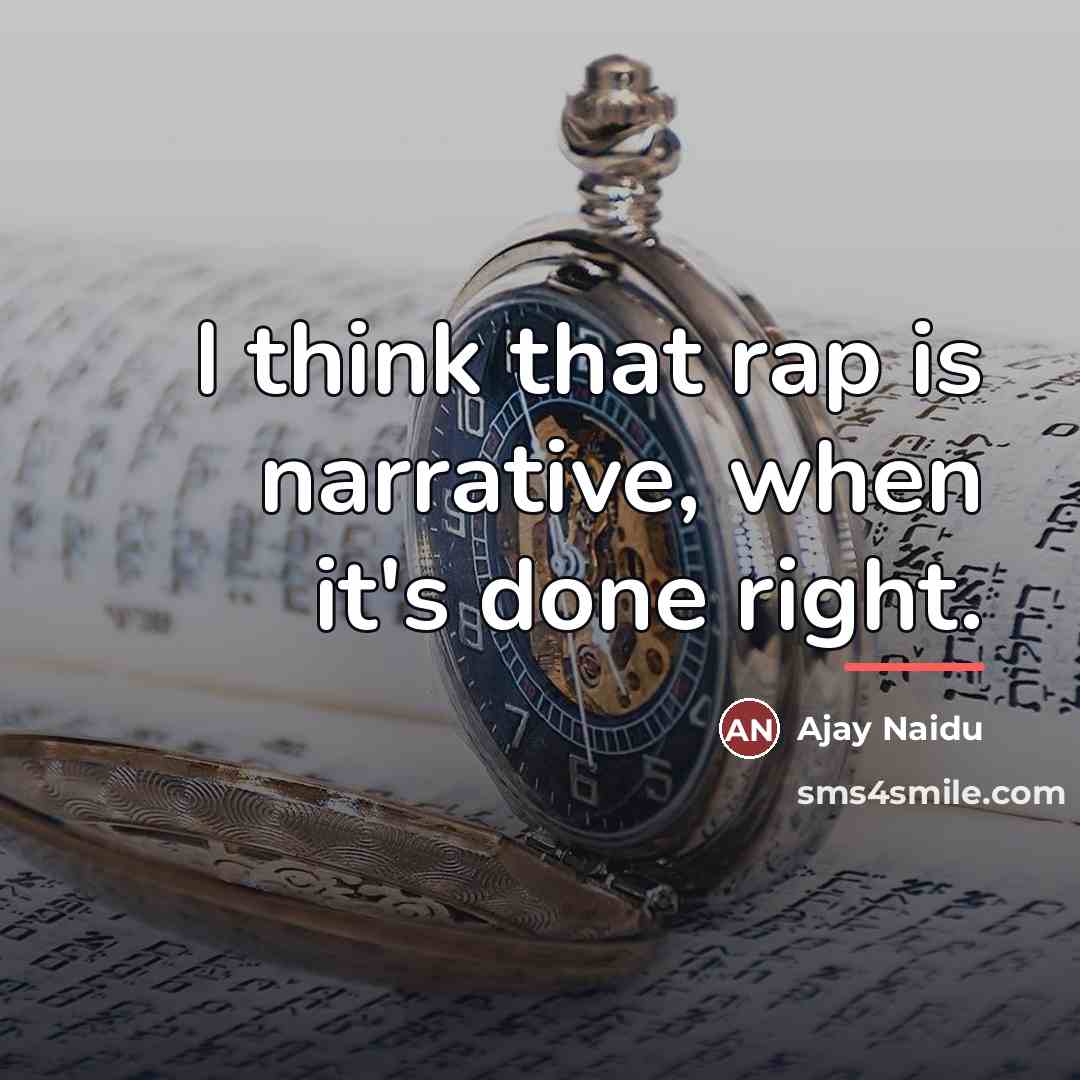 “I think that rap is narrative, when it's done right.…” quote by Ajay Naidu