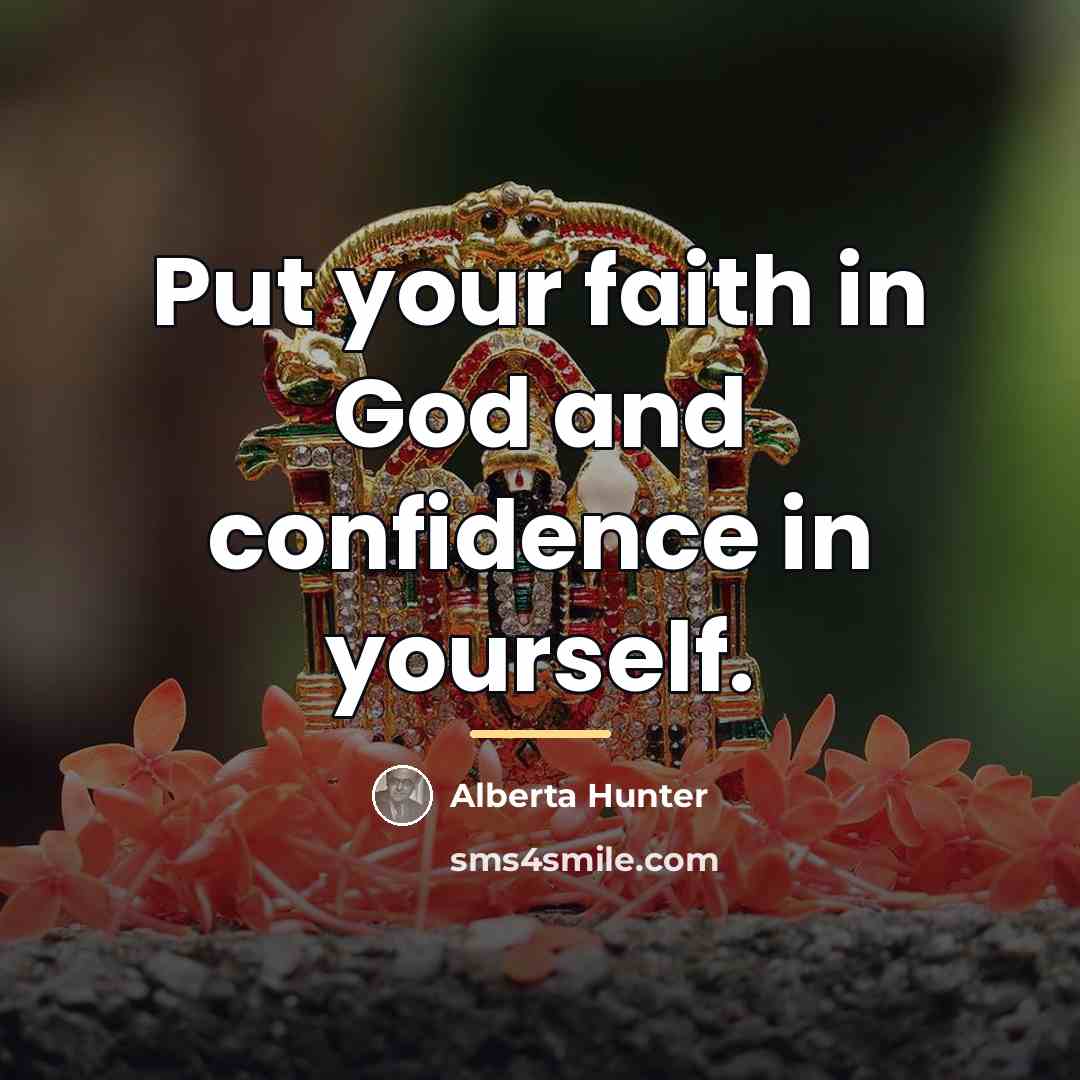 “Put your faith in God and confidence in yourself.…” quote by Alberta Hunter