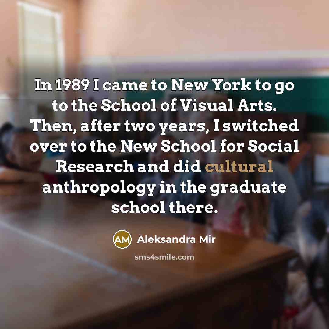 “In 1989 I came to New York to go to…” quote by Aleksandra Mir
