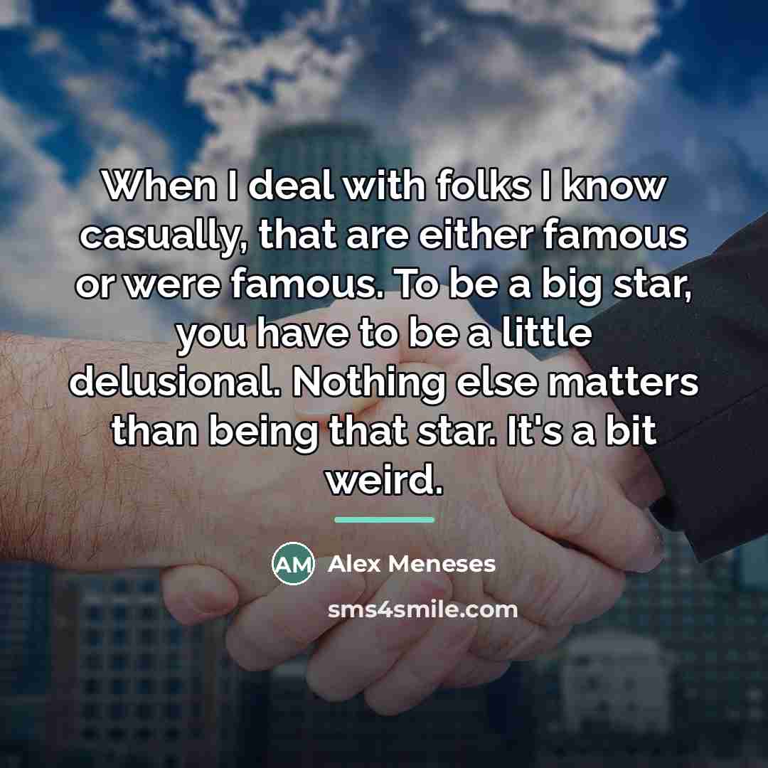 “When I deal with folks I know casually, that are…” quote by Alex Meneses