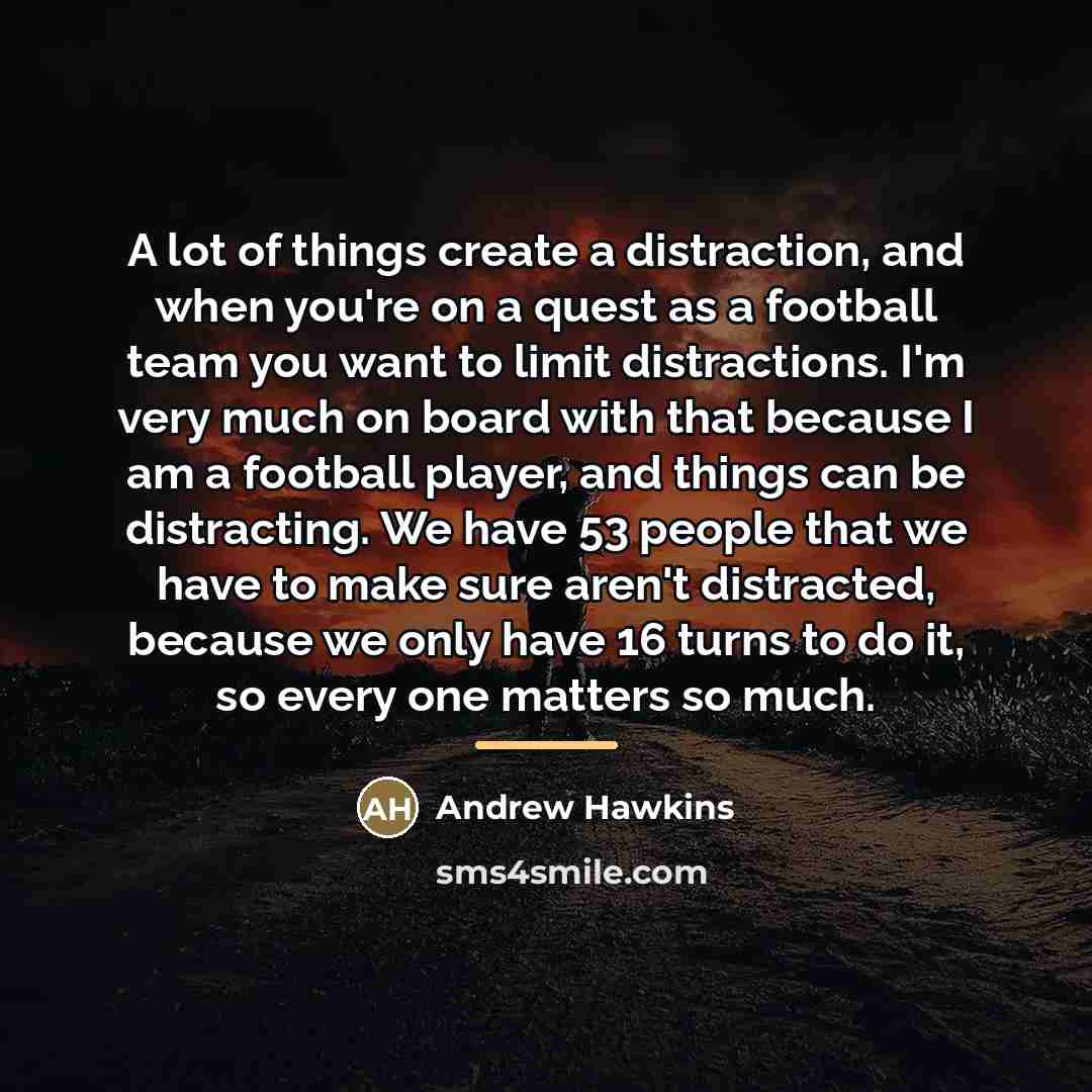 “A lot of things create a distraction, and when you're…” quote by Andrew Hawkins