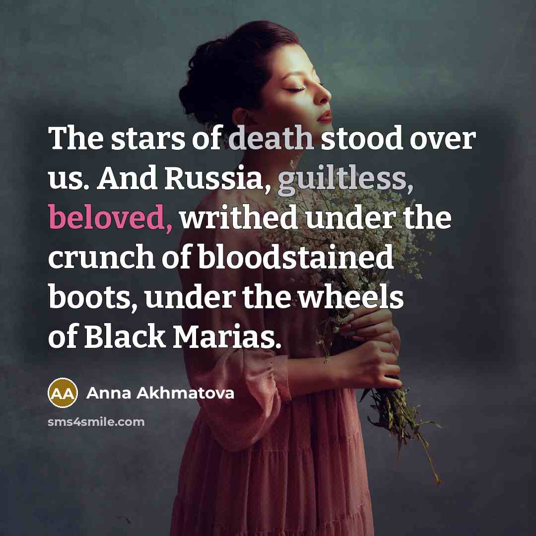 “The stars of death stood over us. And Russia, guiltless,…” quote by Anna Akhmatova
