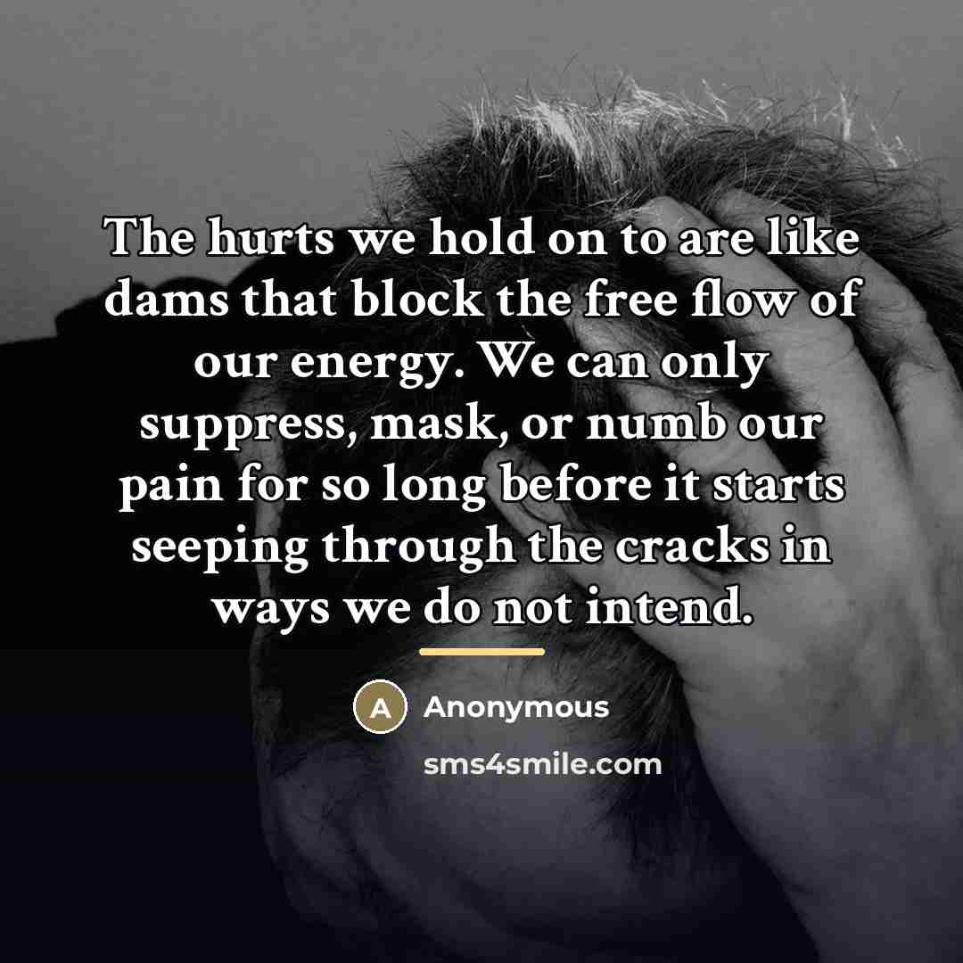 “The hurts we hold on to are like dams that…” quote by Anonymous