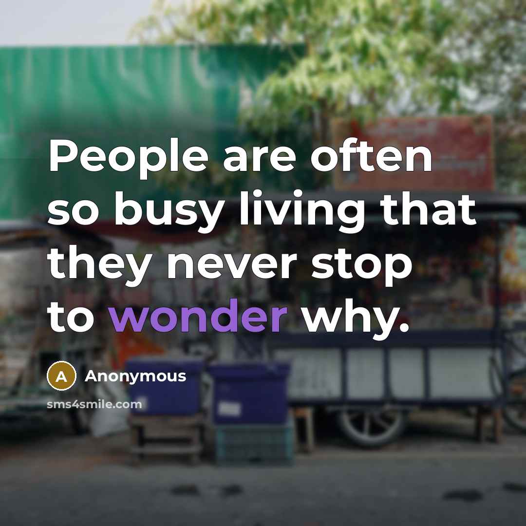 “People are often so busy living that they never stop…” quote by Anonymous