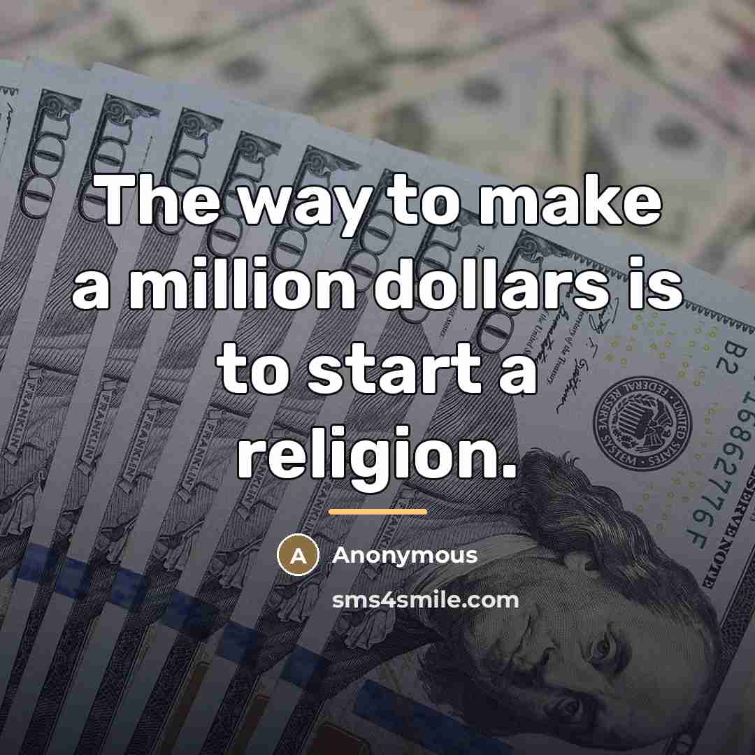 “The way to make a million dollars is to start…” quote by Anonymous
