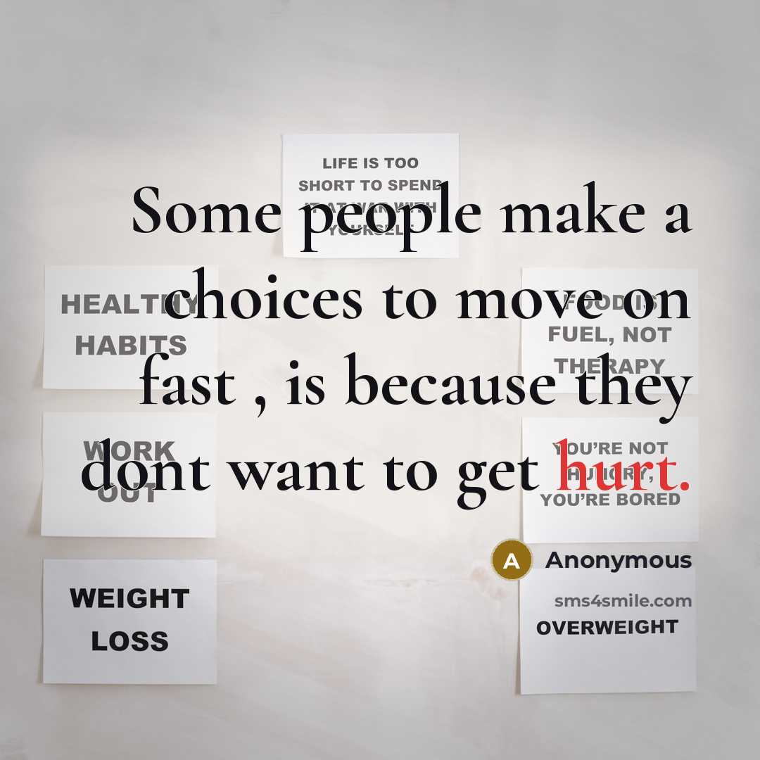 “Some people make a choices to move on fast , is because they dont want to get hurt.” quote by Anonymous