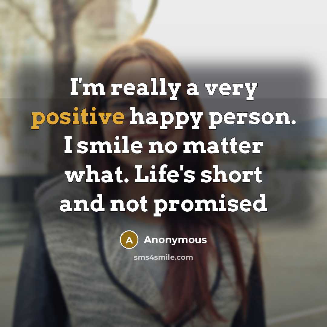 “I'm really a very positive happy person. I smile no…” quote by Anonymous