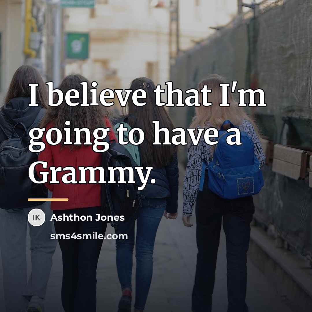 “I believe that I'm going to have a Grammy.…” quote by Ashthon Jones