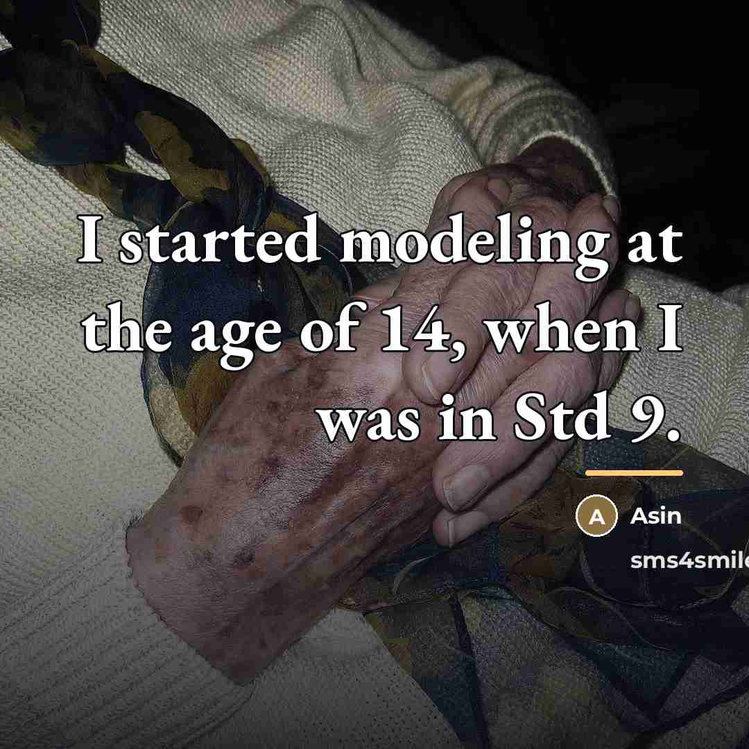 “I started modeling at the age of 14, when I…” quote by Asin