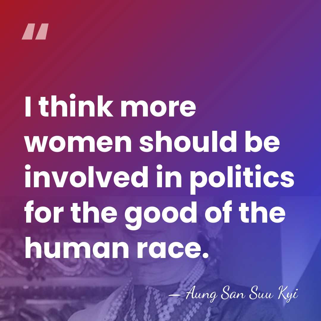 I think more women should be involved in politics for the good&hellip; - Aung San Suu Kyi