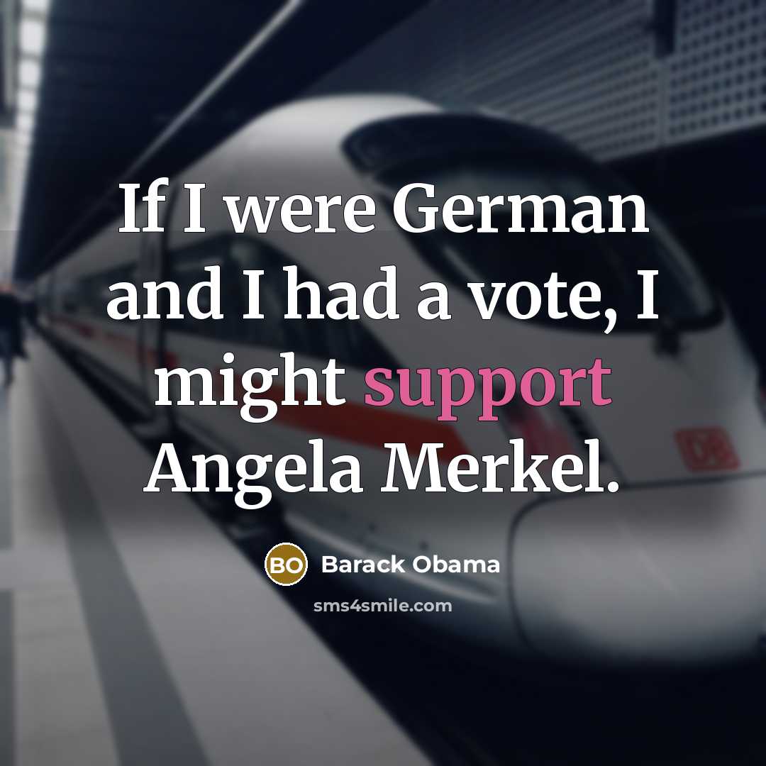 “If I were German and I had a vote, I…” quote by Barack Obama