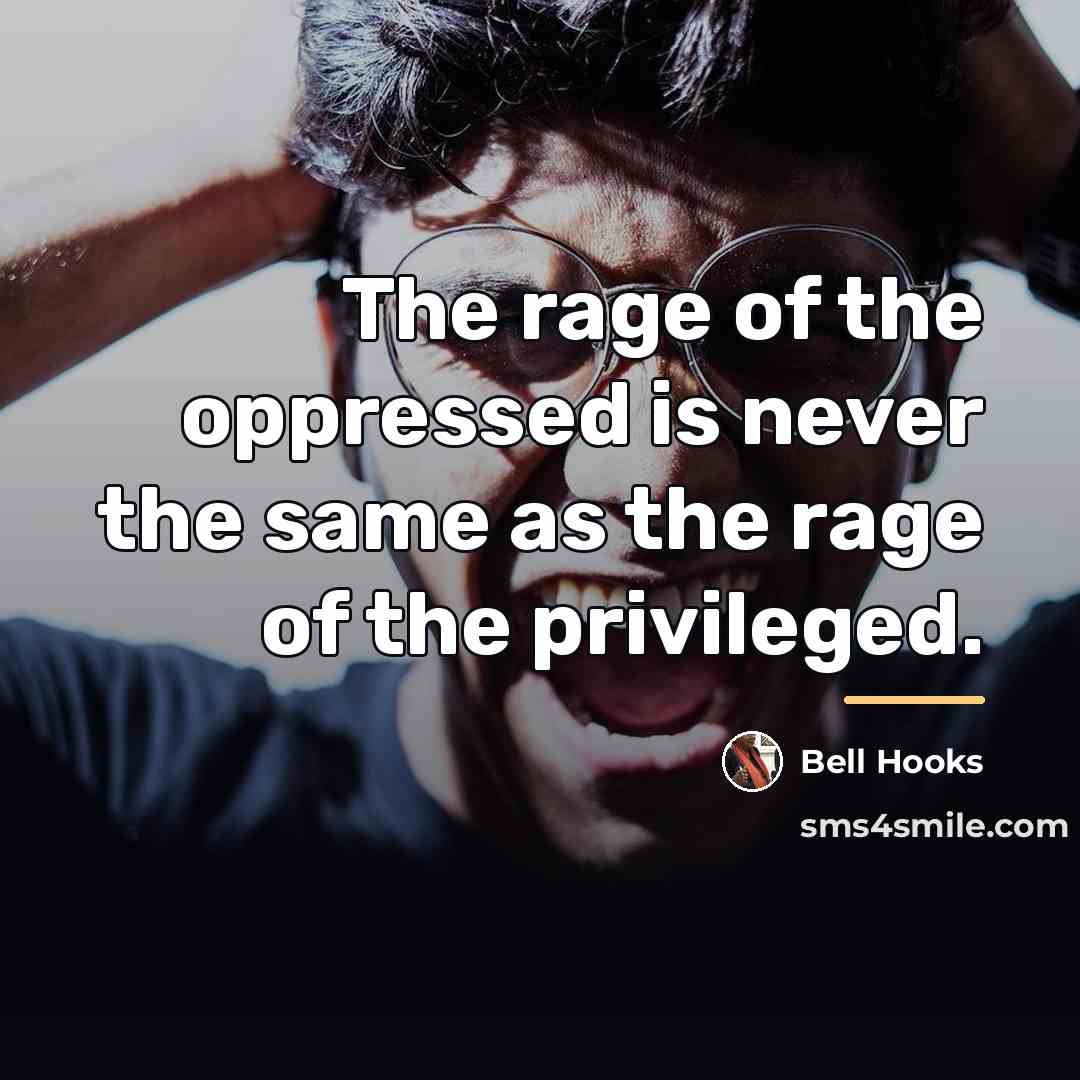 “The rage of the oppressed is never the same as…” quote by Bell Hooks