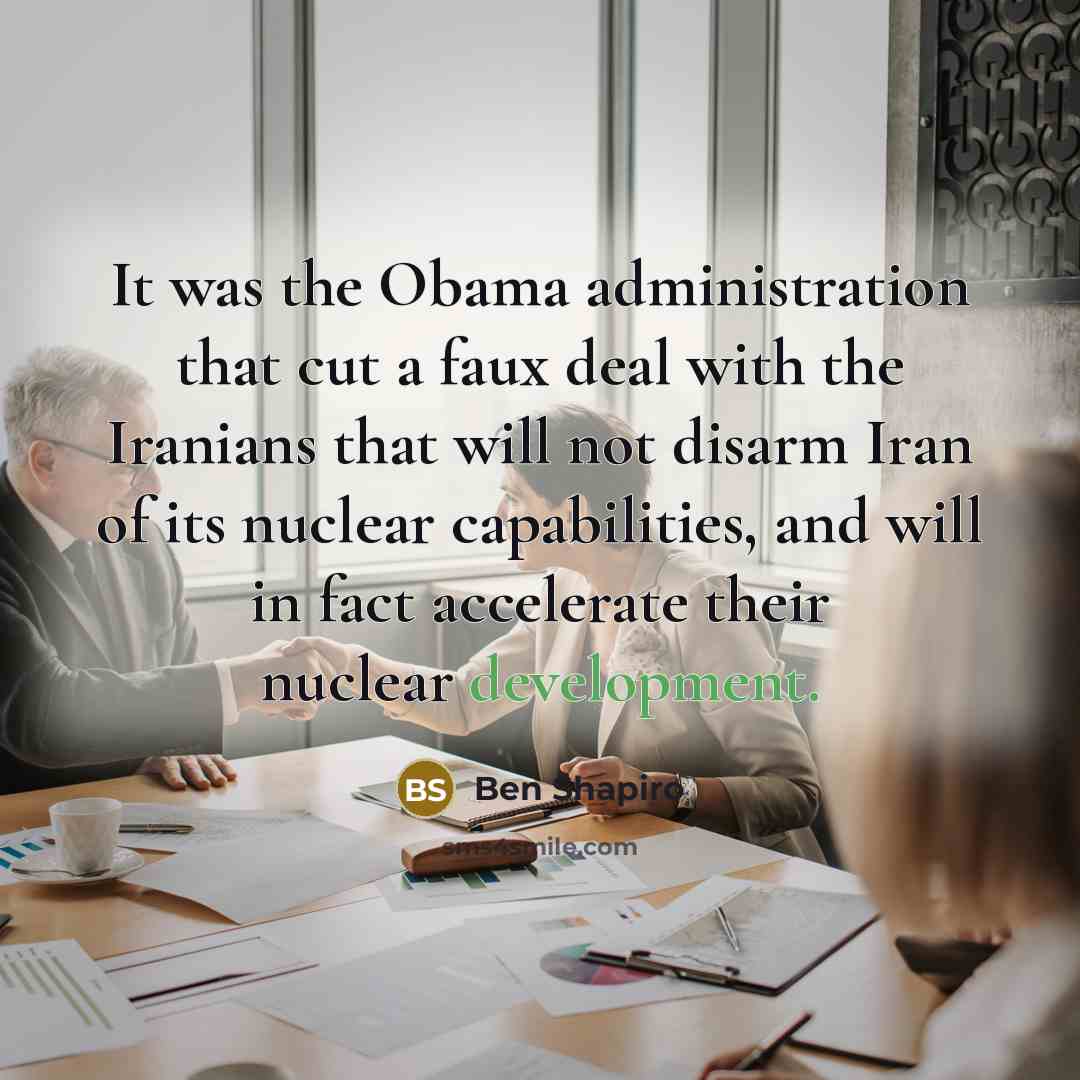 “It was the Obama administration that cut a faux deal…” quote by Ben Shapiro