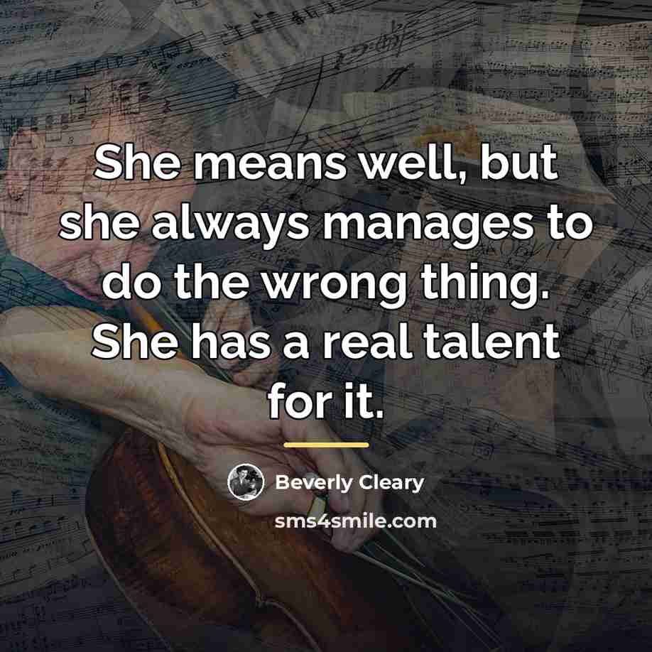 “She means well, but she always manages to do the…” quote by Beverly Cleary