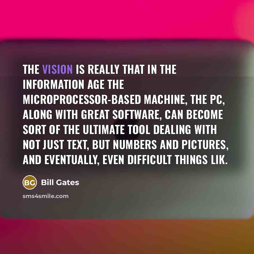 “The vision is really that in the information age the…” quote by Bill Gates