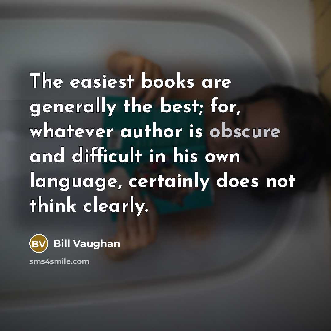 “The easiest books are generally the best; for, whatever author…” quote by Bill Vaughan