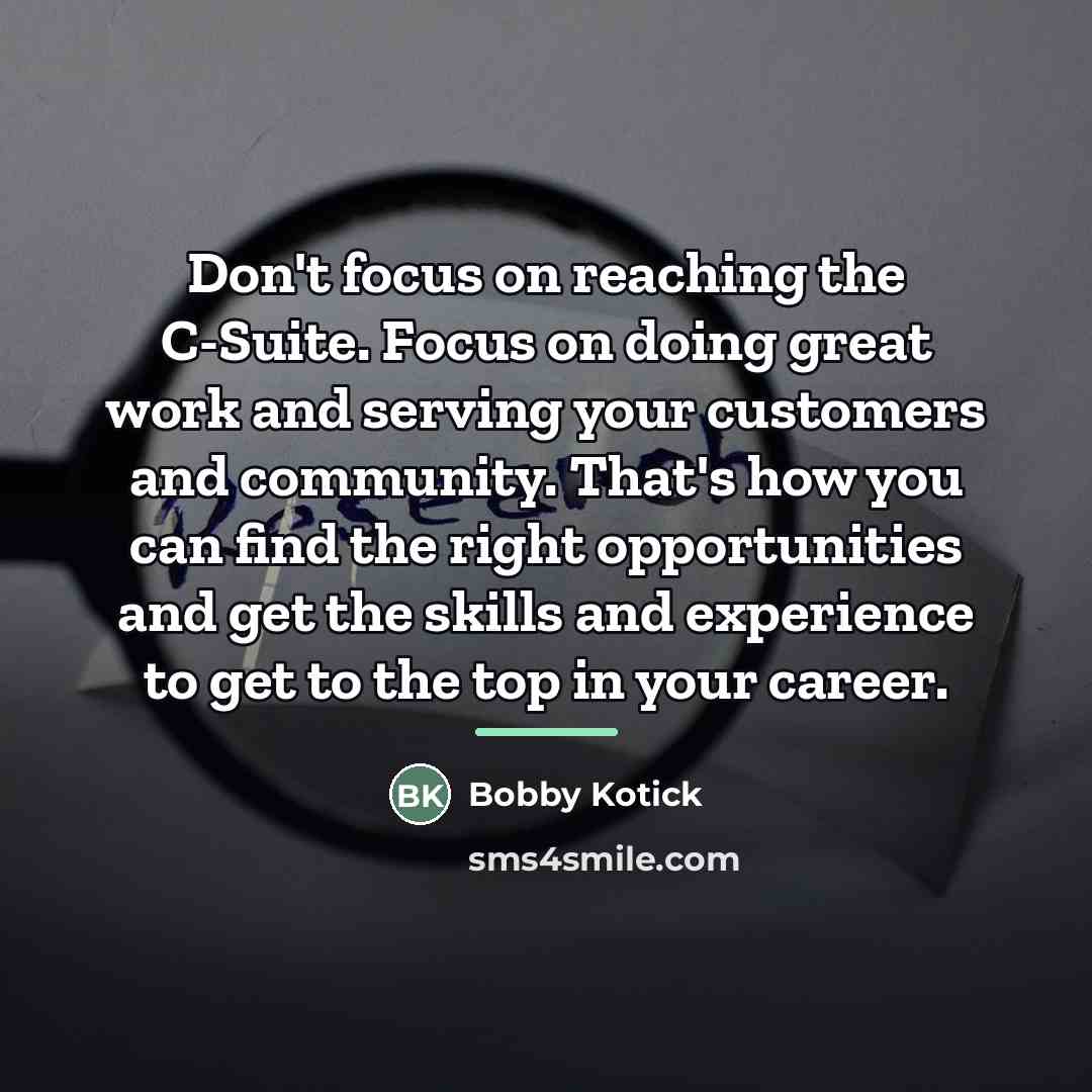 “Don't focus on reaching the C-Suite. Focus on doing great…” quote by Bobby Kotick