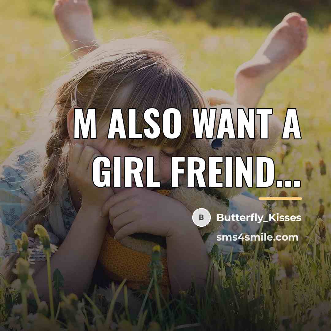 “M ALSO WANT A GIRL FREIND...…” quote by Butterfly_Kisses