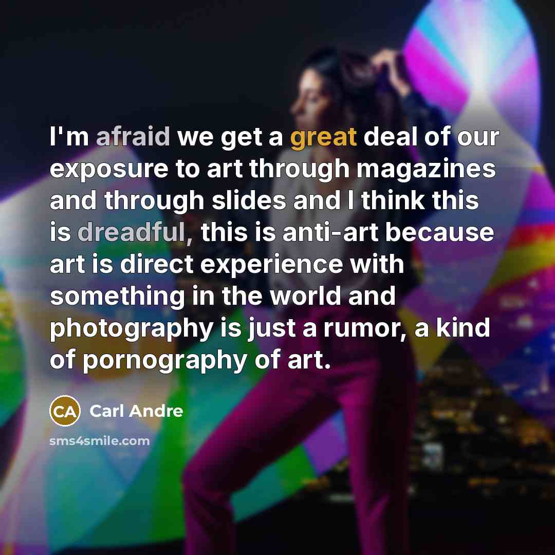 “I'm afraid we get a great deal of our exposure…” quote by Carl Andre