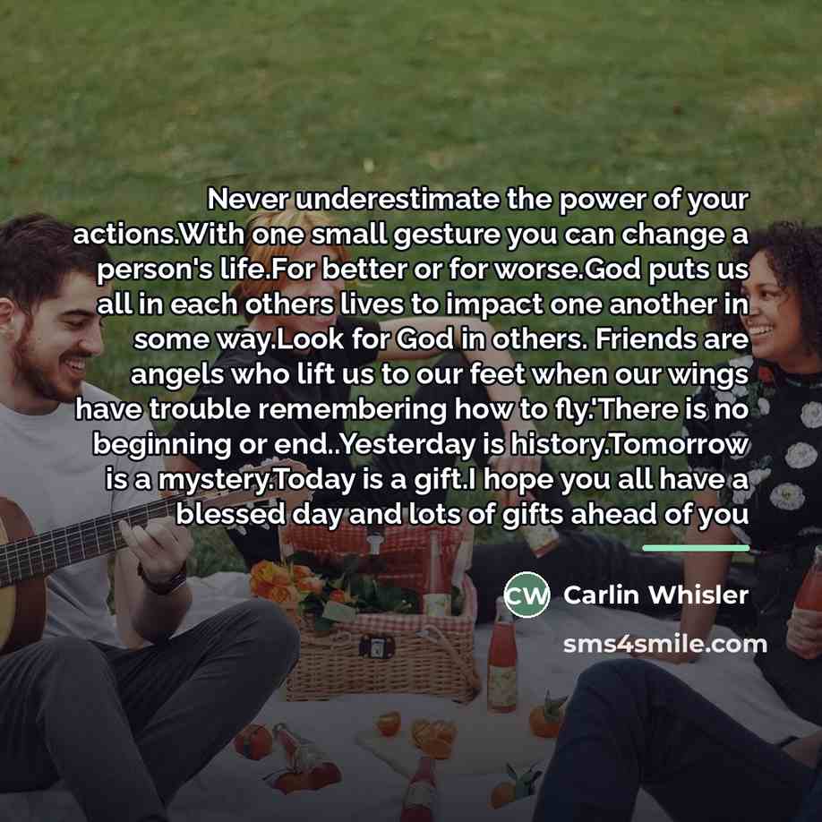 “Never underestimate the power of your actions.With one small gesture…” quote by Carlin Whisler