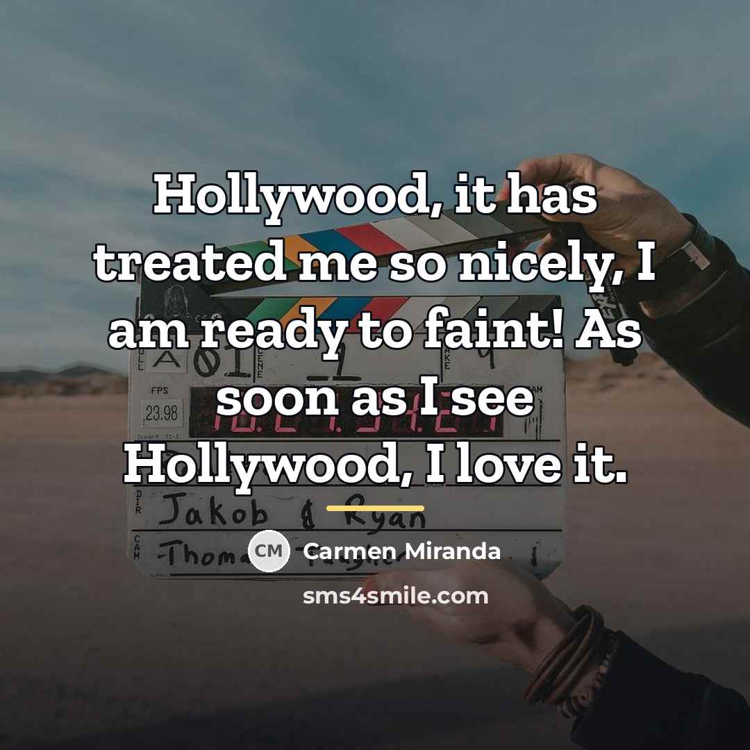 “Hollywood, it has treated me so nicely, I am ready…” quote by Carmen Miranda