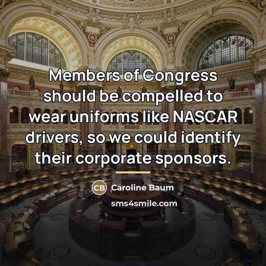 “Members of Congress should be compelled to wear uniforms like…” quote by Caroline Baum
