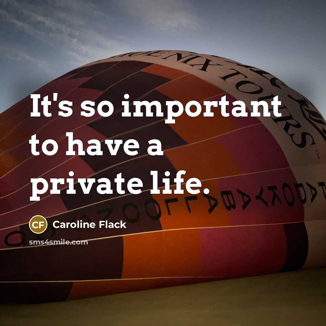 “It's so important to have a private life.…” quote by Caroline Flack