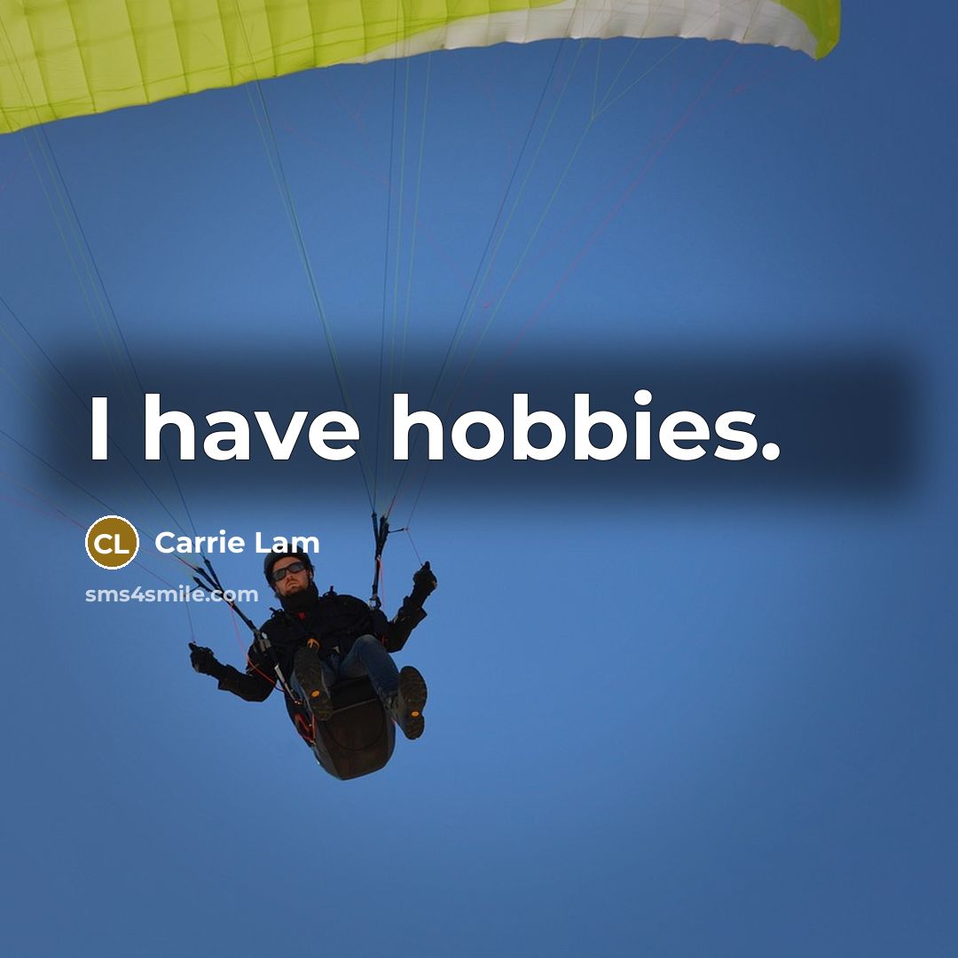 “I have hobbies.…” quote by Carrie Lam