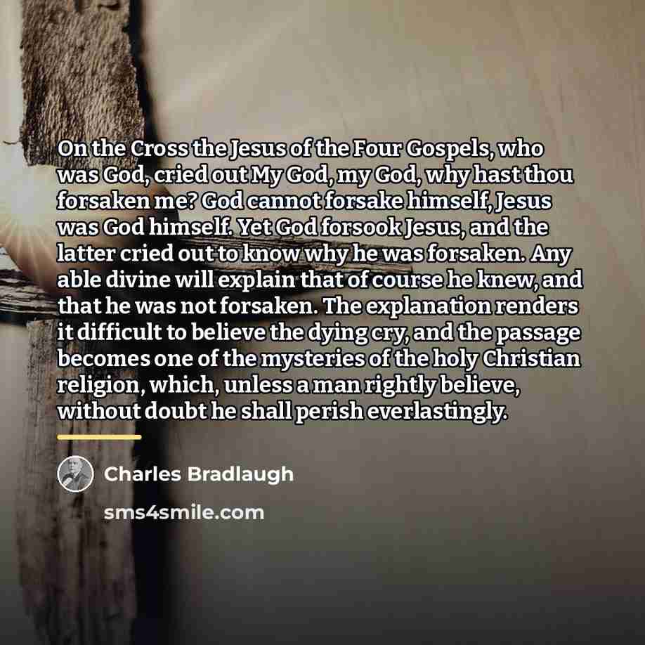 “On the Cross the Jesus of the Four Gospels, who…” quote by Charles Bradlaugh
