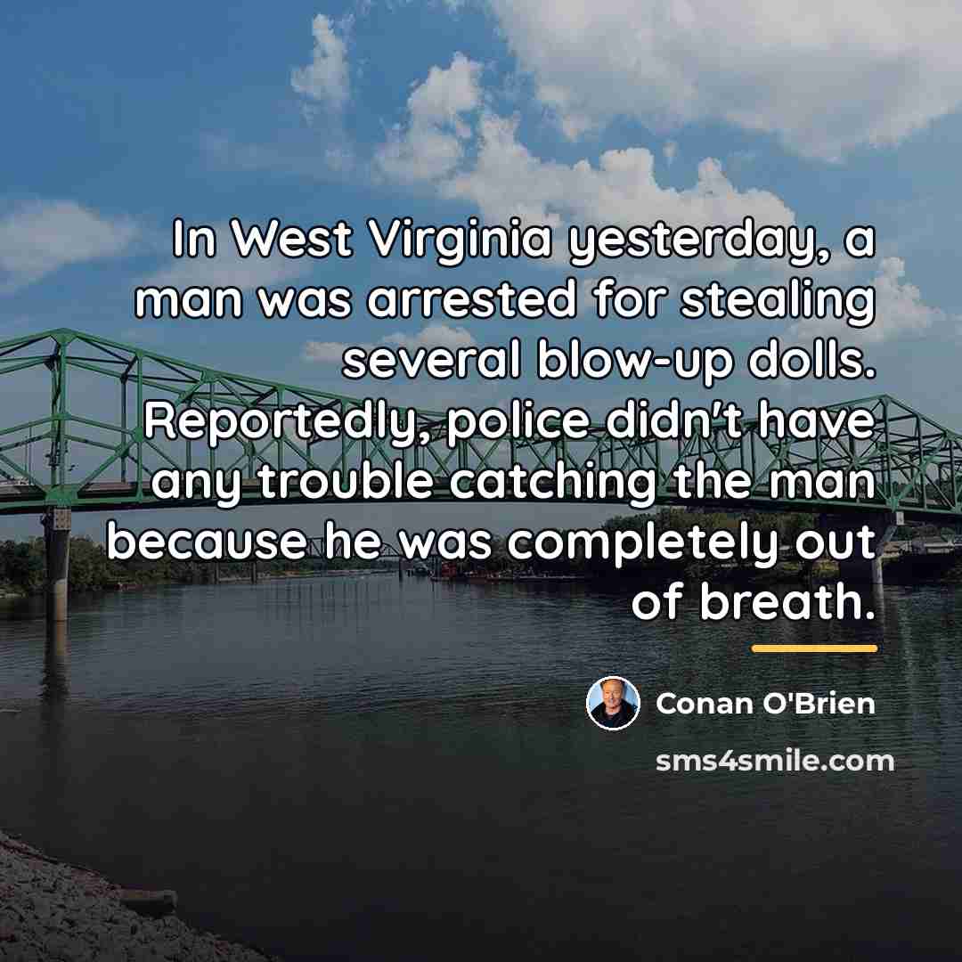 “In West Virginia yesterday, a man was arrested for stealing…” quote by Conan O'Brien