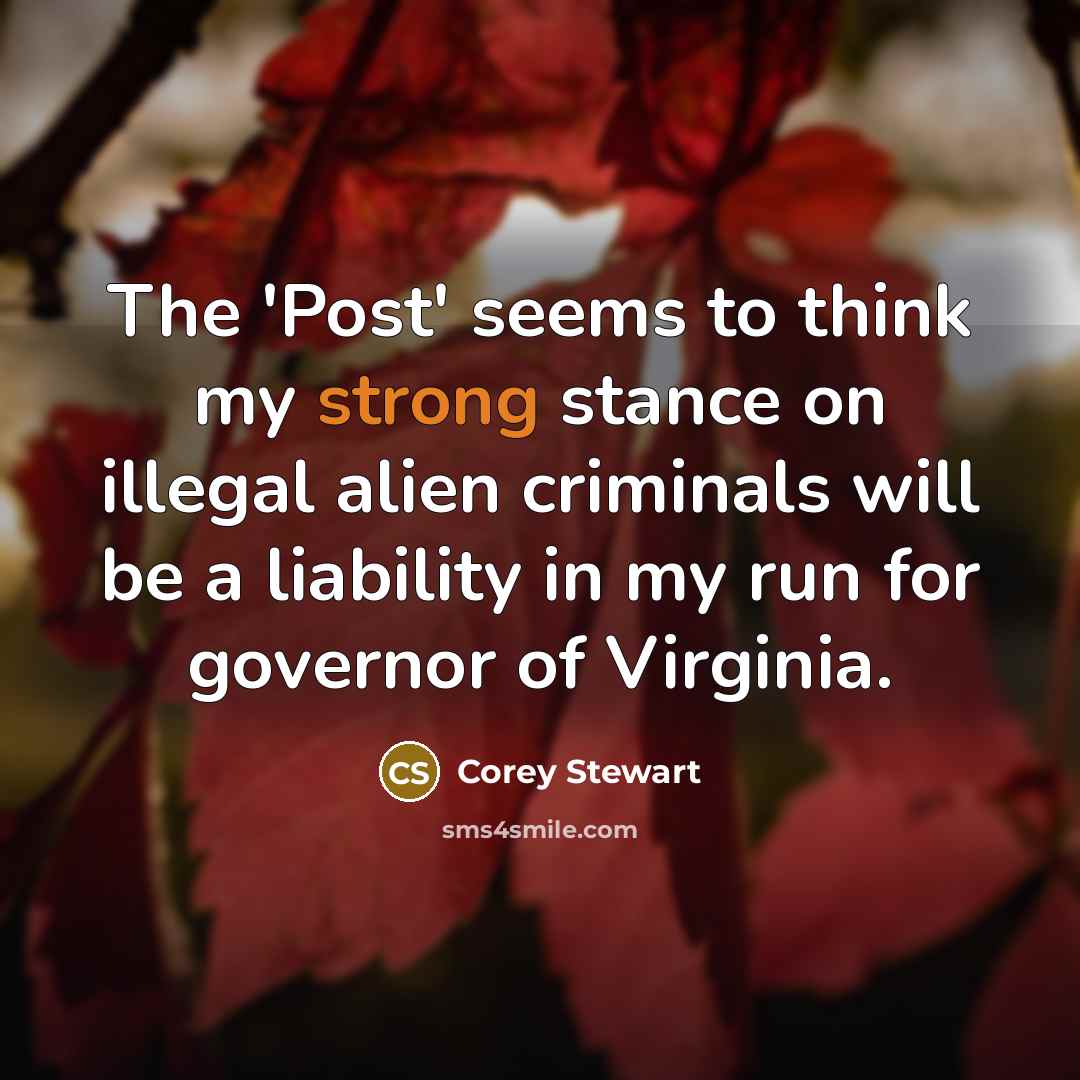 “The 'Post' seems to think my strong stance on illegal…” quote by Corey Stewart