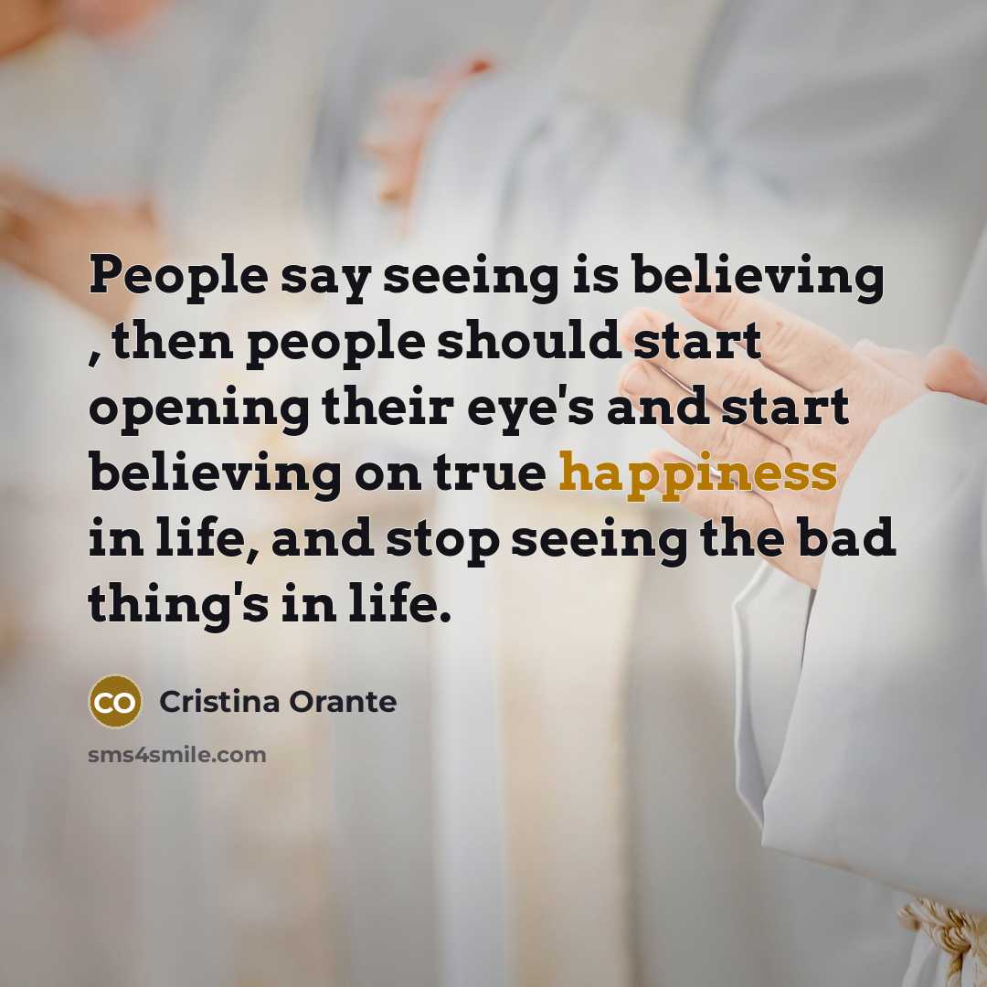 “People say seeing is believing , then people should start…” quote by Cristina Orante