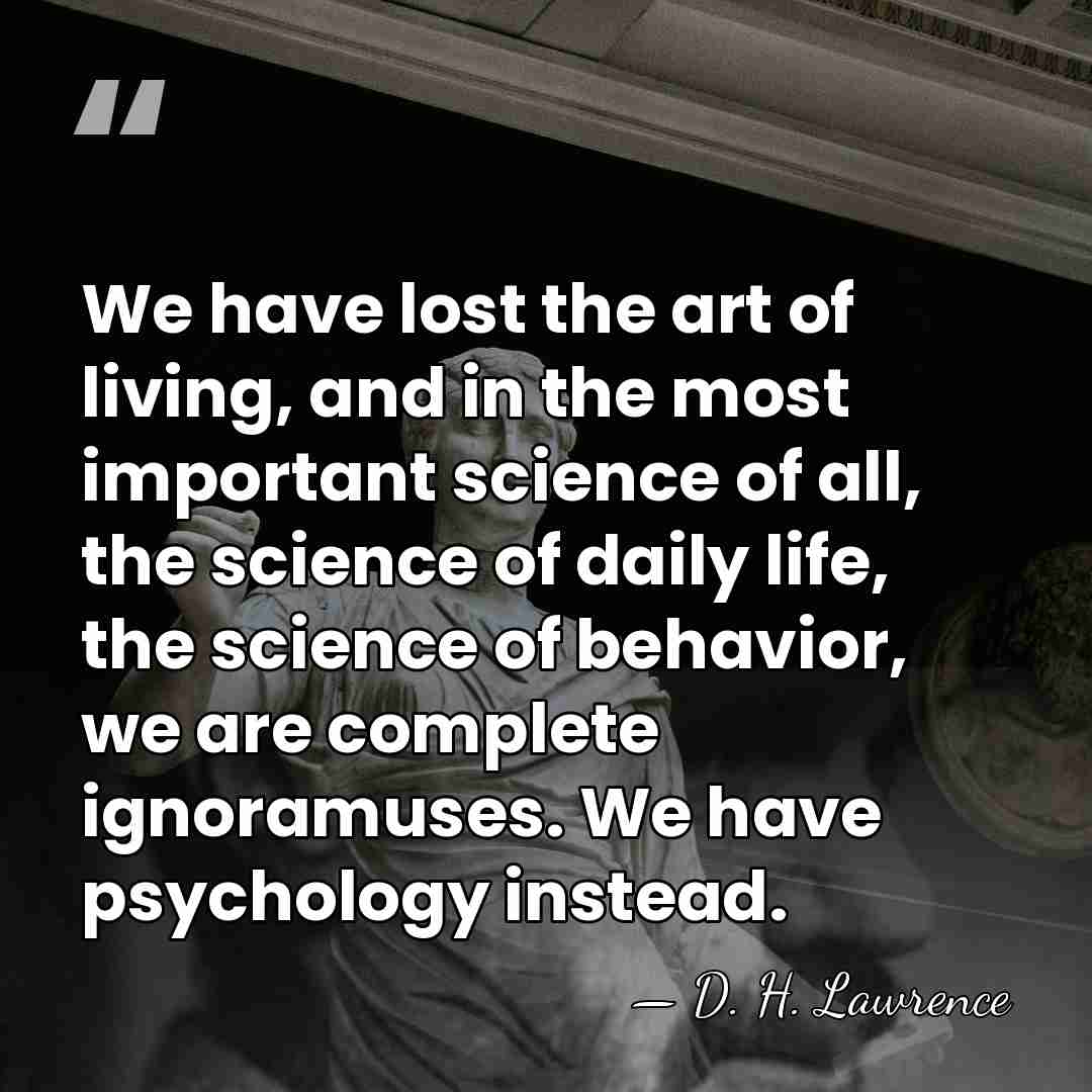 We have lost the art of living, and in the most important&hellip; - D. H. Lawrence