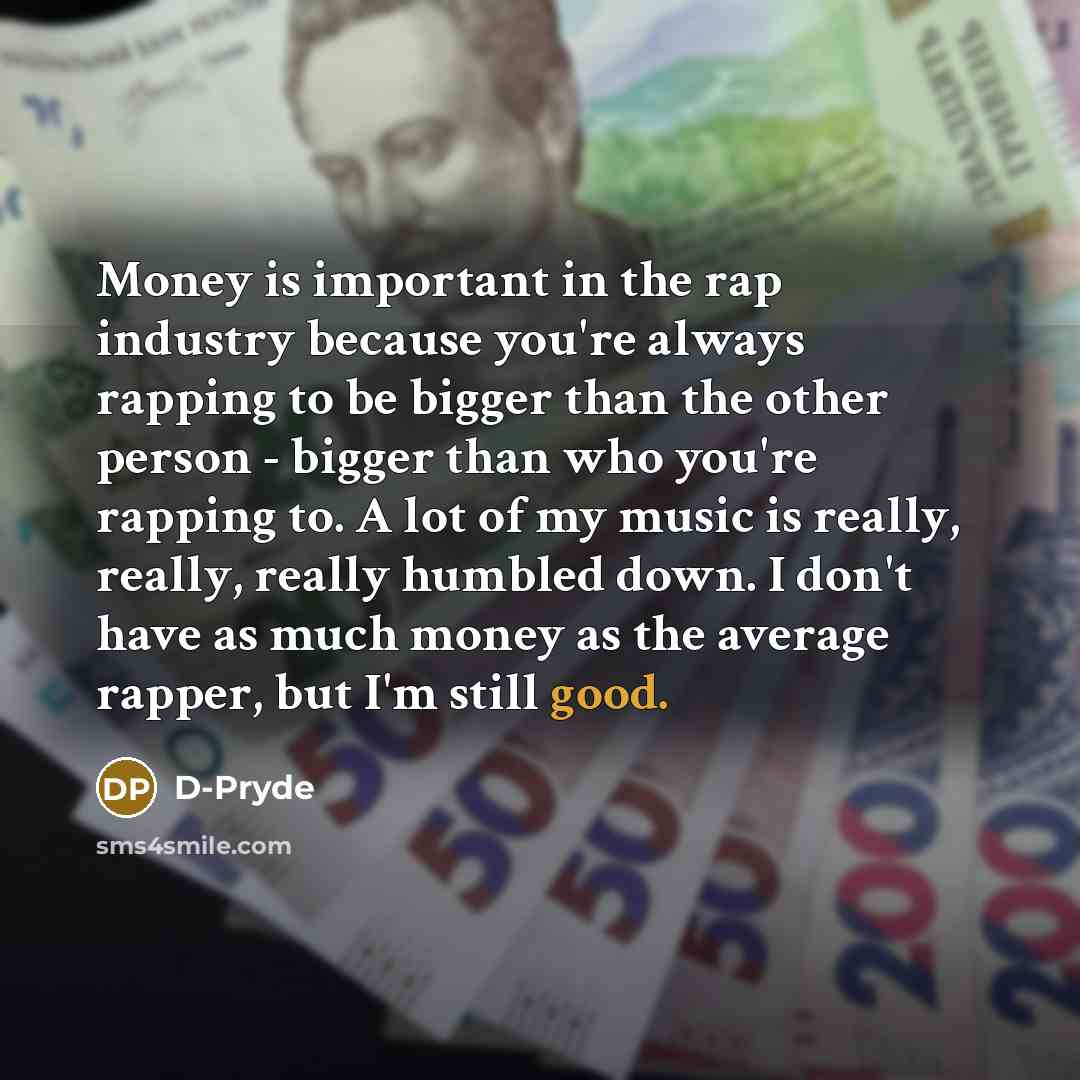 “Money is important in the rap industry because you're always…” quote by D-Pryde