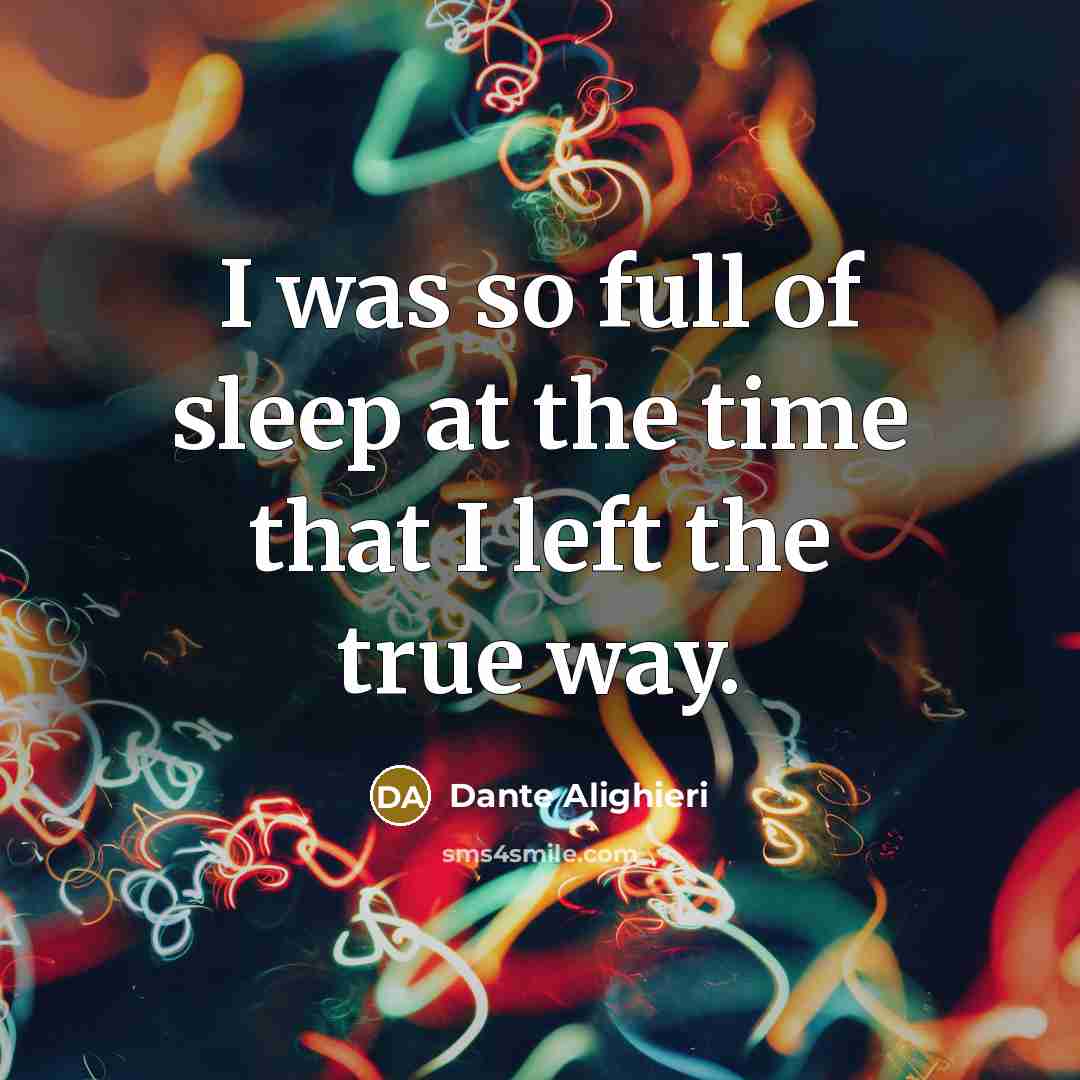 “I was so full of sleep at the time that…” quote by Dante Alighieri
