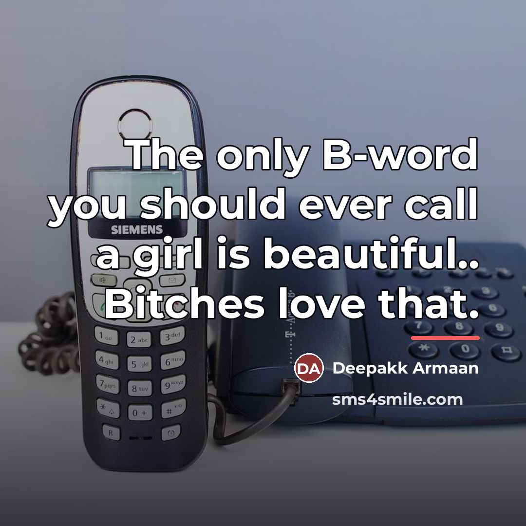 “The only B-word you should ever call a girl is…” quote by Deepakk Armaan