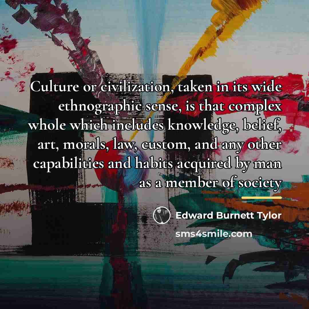 “Culture or civilization, taken in its wide ethnographic sense, is…” quote by Edward Burnett Tylor