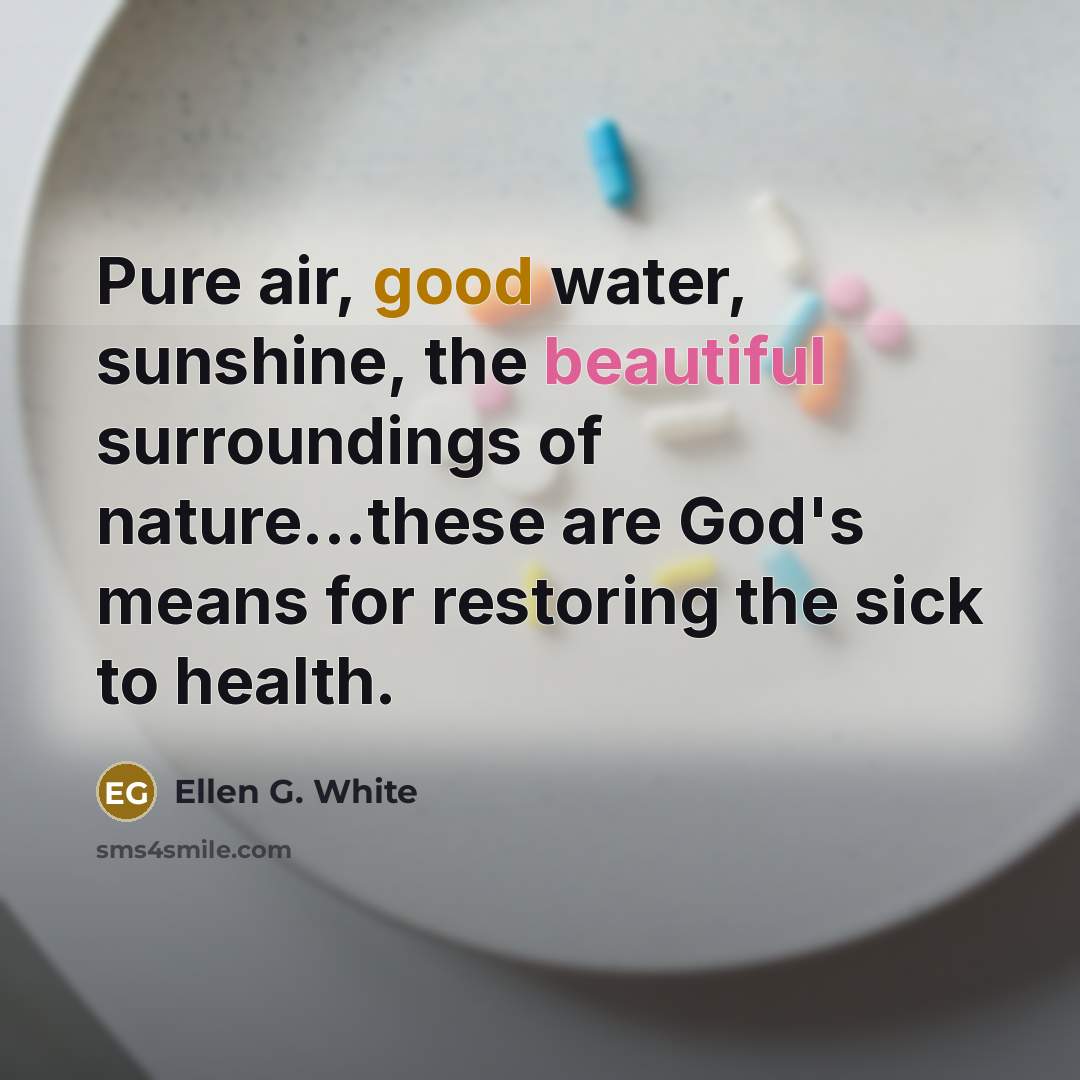 “Pure air, good water, sunshine, the beautiful surroundings of nature...these…” quote by Ellen G. White
