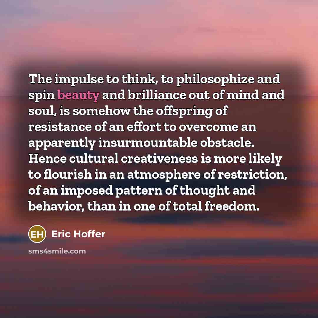 “The impulse to think, to philosophize and spin beauty and…” quote by Eric Hoffer