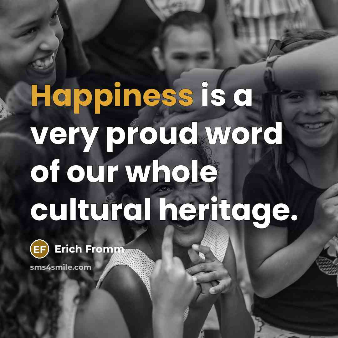 “Happiness is a very proud word of our whole cultural…” quote by Erich Fromm