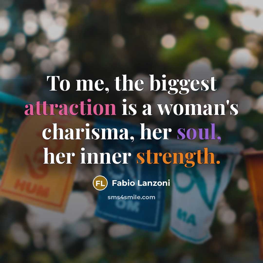 “To me, the biggest attraction is a woman's charisma, her soul, her inner strength.” quote by Fabio Lanzoni