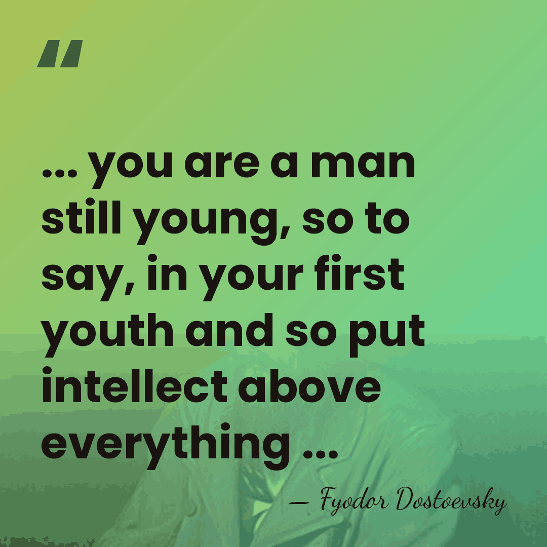 ... you are a man still young, so to say, in your&hellip; - Fyodor Dostoevsky