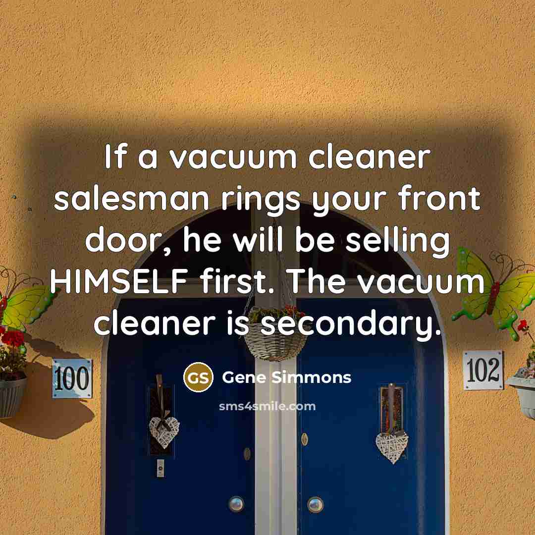 “If a vacuum cleaner salesman rings your front door, he…” quote by Gene Simmons