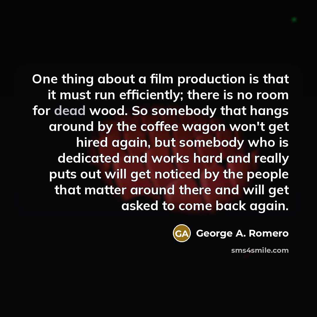 “One thing about a film production is that it must…” quote by George A. Romero