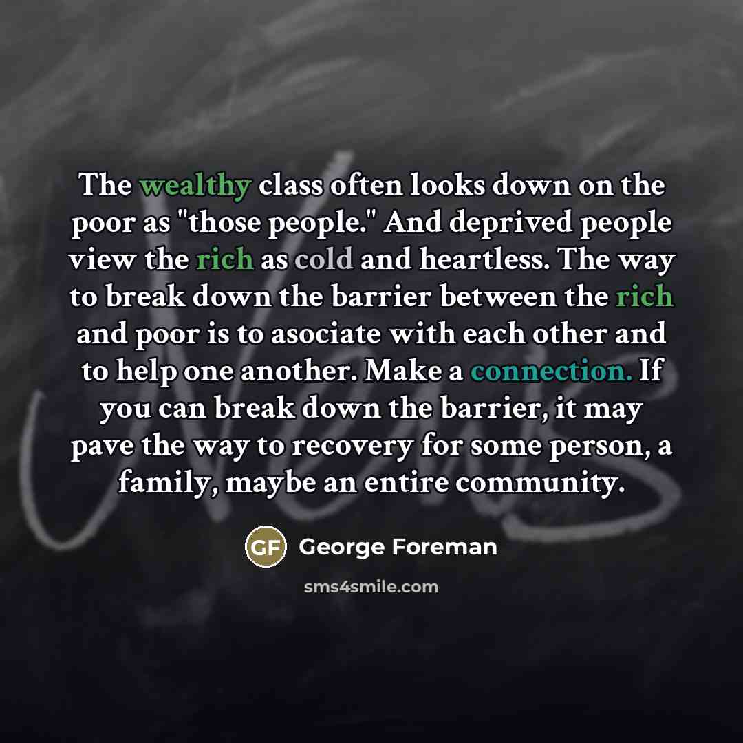 “The wealthy class often looks down on the poor as…” quote by George Foreman