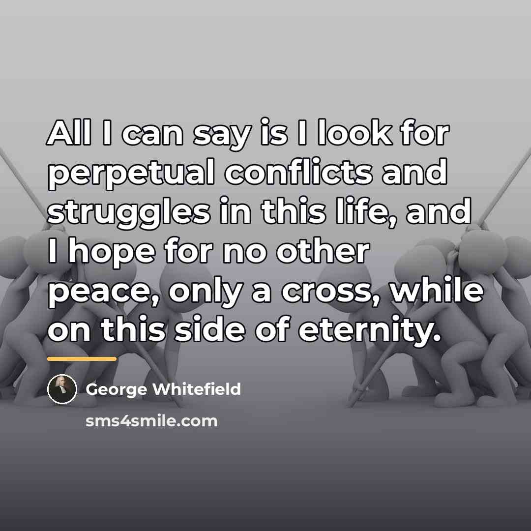 “All I can say is I look for perpetual conflicts…” quote by George Whitefield