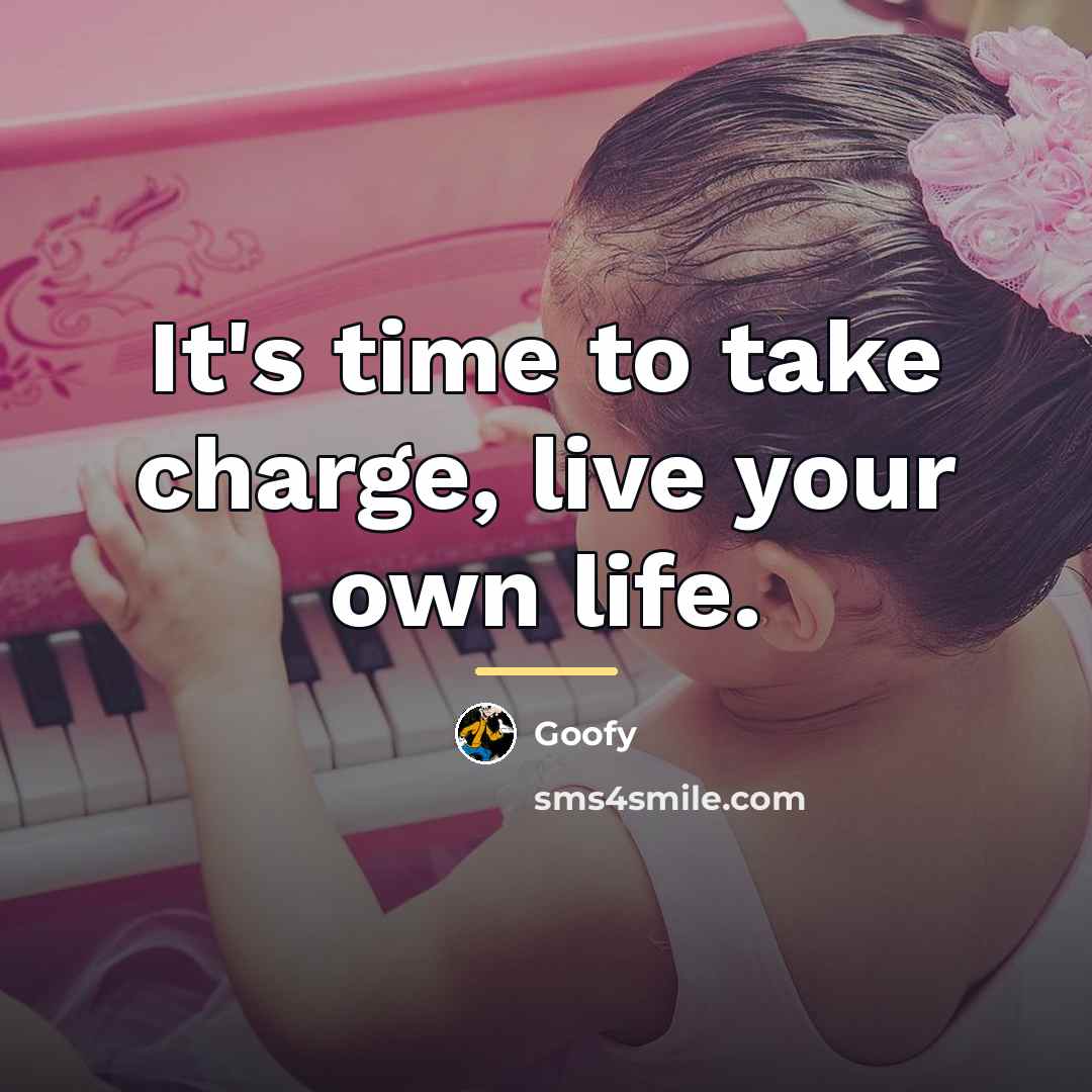 “It's time to take charge, live your own life.…” quote by Goofy