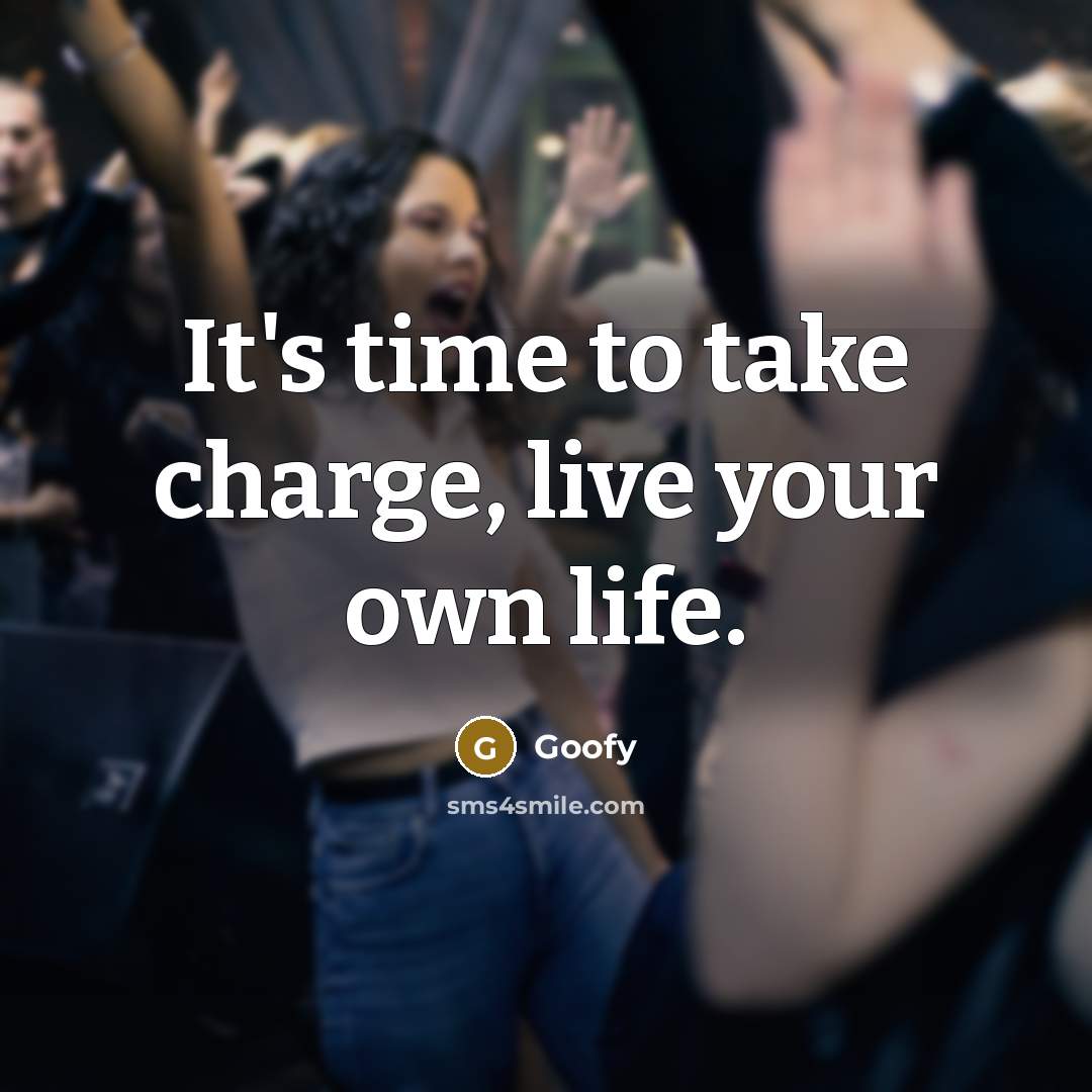“It's time to take charge, live your own life.” quote by Goofy