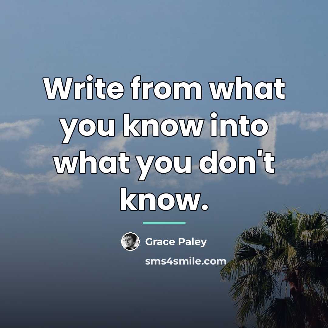 “Write from what you know into what you don't know.…” quote by Grace Paley